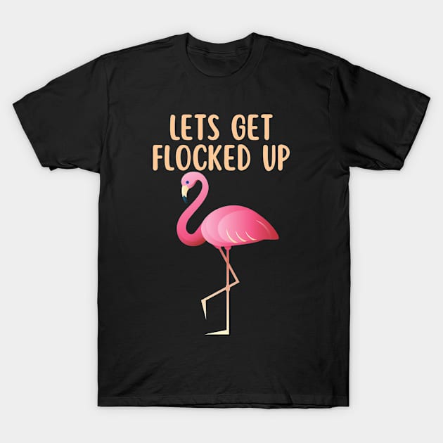 Lets Get Flocked Up T-Shirt by Tees by Confucius